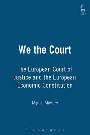 We the Court: The European Court of Justice and the European Economic Constitution de Luis Miguel Poiares Pessoa Maduro