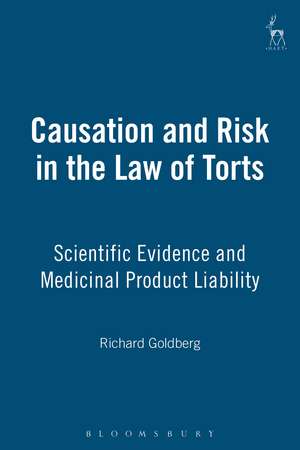 Causation and Risk in the Law of Torts: Scientific Evidence and Medicinal Product Liability de Richard Goldberg