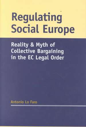 Regulating Social Europe: Reality and Myth of Collective Bargaining in the E de Antonio Lo Faro