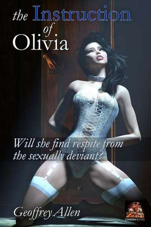 The Instruction of Olivia: Will She Find Respite from the Sexually Deviant? de Geoffrey Allen