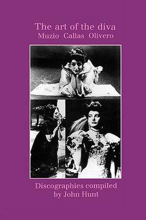 The Art of the Diva. 3 Discographies. Claudia Muzio, Maria Callas, Magda Olivero. [1997]. de John Hunt