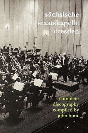 Sachsische Staatskapelle Dresden. Complete Discography. [2002] (Sachsische Staatskapelle). de John Hunt