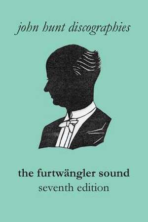 The Furtwangler Sound. the Discography of Wilhelm Furtwangler. Seventh Edition. [Furtwaengler / Furtwangler].: The Discographies of Leonard Bernstein and Eugene Ormandy. [2009]. de John Hunt