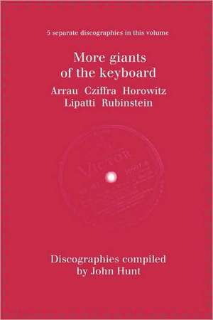 More Giants of the Keyboard. 5 Discographies. Claudio Arrau, Gyorgy Cziffra, Vladimir Horowitz, Dinu Lipatti, Artur Rubinstein. [1998].: The Discographies of Leonard Bernstein and Eugene Ormandy. [2009]. de John Hunt