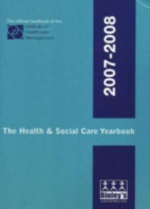 The Health and Social Care Yearbook 2007-2008 de Institute of Healthcare Management