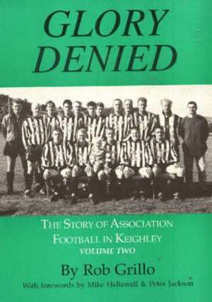 The Story of Association Football in Keighley de Robert Grillo