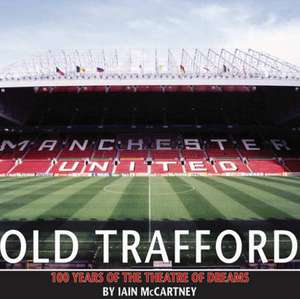 McCartney, I: Old Trafford de IAIN MCCARTNEY