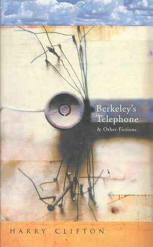 Berkeley's Telephone and Other Fictions de Harry Clifton