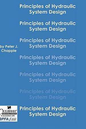 Principles of Hydraulic Systems Design de Peter J Chapple