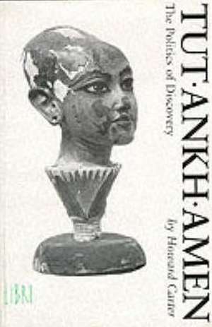 Tutankhamen: The Politics of Discovery de Howard Carter