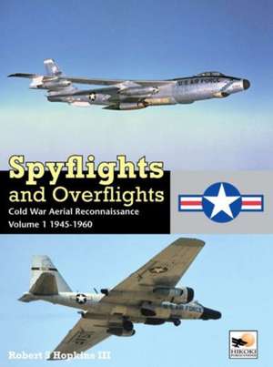 Spyflights and Overflights: Us Strategic Aerial Reconnaissance, 1945-1960 de Robert Hopkins