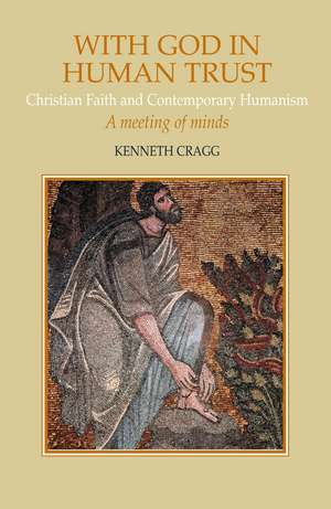 With God in Human Trust – Christian Faith and Contemporary Humanism de Kenneth Cragg