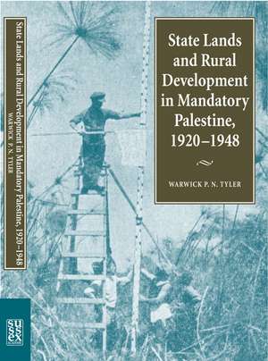 State Lands and Rural Development in Mandatory Palestine, 1920–1948 de Warwick P N Tyler