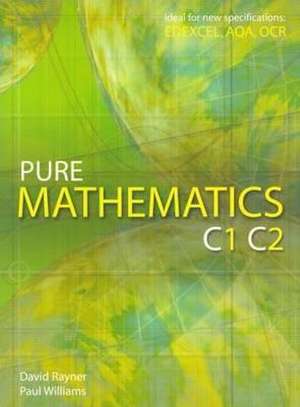 Pure Mathematics C1 C2 de David Rayner