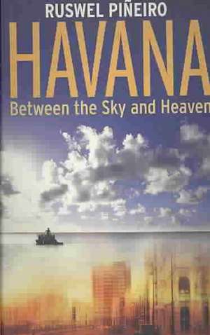 Havana: Between the Sky and Heaven de Ruswel Pineiro