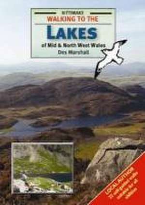 Walking to the Lakes of Mid and North West Wales de Des Marshall