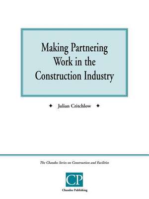 Making Partnering Work in the Construction Industry de Julian Critchlow