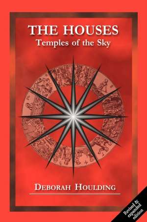 The Houses - Temples of the Sky: An Astrological Guide to Dealing with Loss de Deborah Houlding