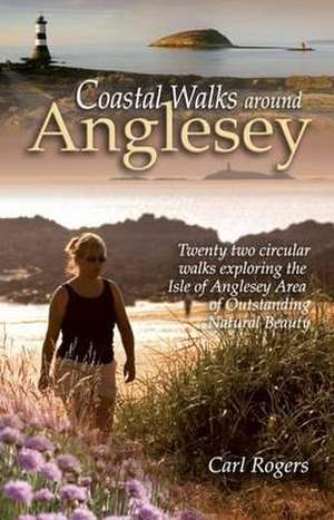 Coastal Walks Around Anglesey de Carl Rogers