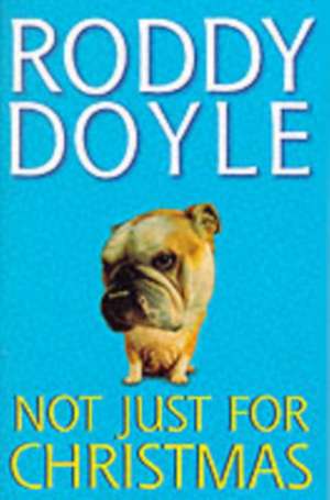 Not Just for Christmas de Roddy Doyle