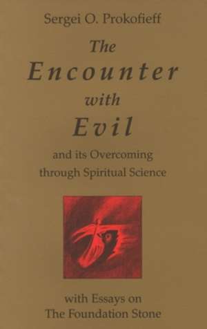 The Encounter with Evil: And Its Overcoming Through Spiritual Science de Sergei O. Prokof'ev