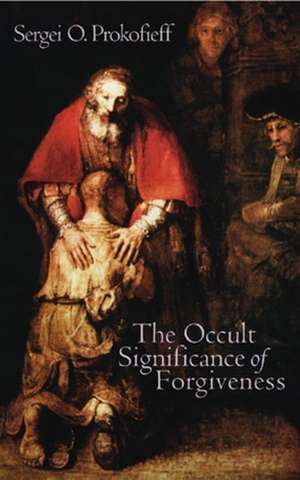 The Occult Significance of Forgiveness de Sergei O. Prokofieff