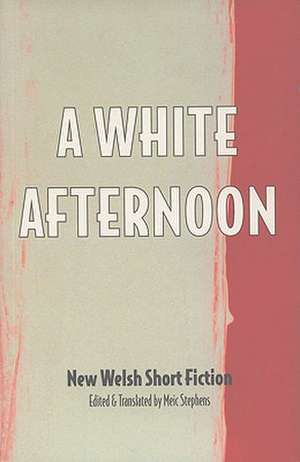 A White Afternoon: Parthian Anthology of Welsh Short Stories de Meic Stephens