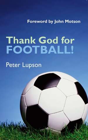 Thank God for Football! de Peter Lupson