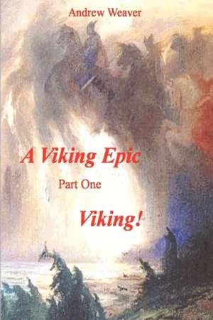 A Viking Epic, Part 1 Viking ! de Andrew Weaver