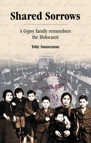 Shared Sorrows: A Gypsy Family Remembers the Holocaust de Toby F. Sonneman