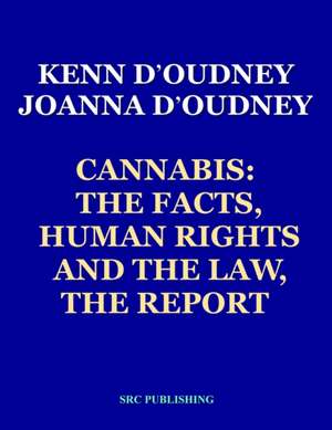 Cannabis: The Facts, Human Rights and the Law, THE REPORT de Joanna D'Oudney