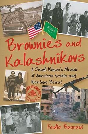 Brownies and Kalashnikovs: A Saudi Woman's Memoir of American Arabia and Wartime Beirut de Fadia Basrawi