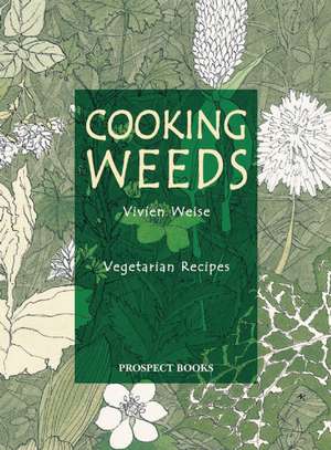 Cooking Weeds: A vegetarian cookery book de Vivien Weise