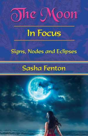 The Moon in Focus de Sasha Fenton