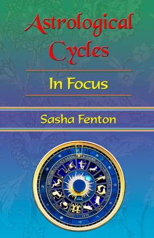 Astrological Cycles in Focus de Sasha Fenton