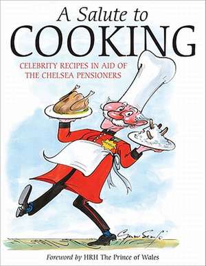 A Salute to Cooking: Celebrity Recipes in Aid of the Chelsea Pensioners de Angela Currie