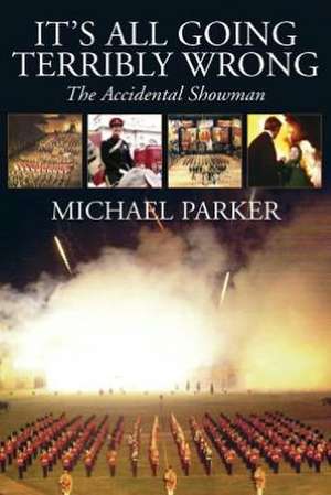 It's All Going Terribly Wrong de Michael Parker