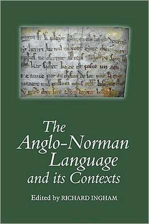 The Anglo–Norman Language and its Contexts de Richard Ingham