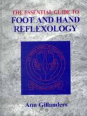 The Essential Guide to Foot and Hand Reflexology de Ann Gillanders