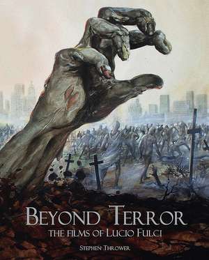 Beyond Terror: The Films of Lucio Fulci de Stephen Thrower