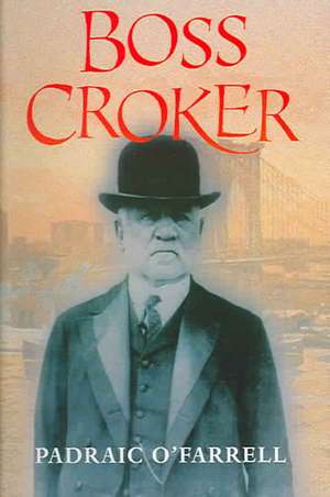 Boss Croker: Confessions of a Plastic Surgery Addict de Padraic O'Farrell