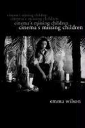 Cinema′s Missing Children de Emma Wilson