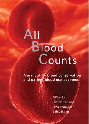 All Blood Counts: A Manual for Blood Conservation & Patient Blood Management de Dafydd Thomas MB ChB FRCA