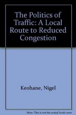 Keohane, N: The Politics of Traffic de Nigel Keohane