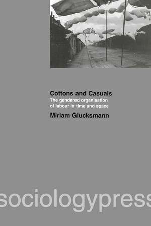 Cottons and Casuals: The Gendered Organisation of Labour in Time and Space de Miriam Glucksmann