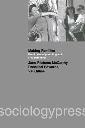 Making Families: Moral Tales of Parenting and Step-Parenting de Jane Ribbens McCarthy