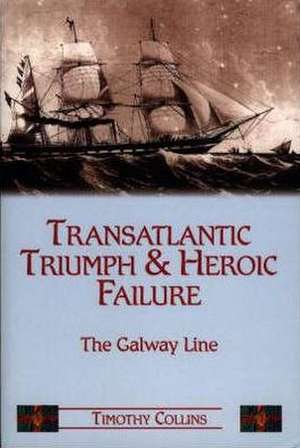 Transatlantic Triumph and Heroic Failure: The Galway Line de Tim Collins