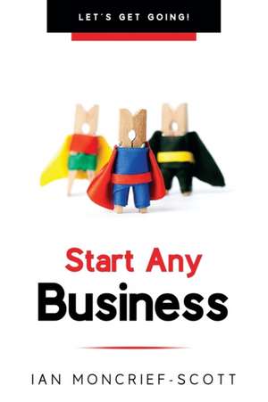 START ANY BUSINESS de Ian Moncrief-Scott