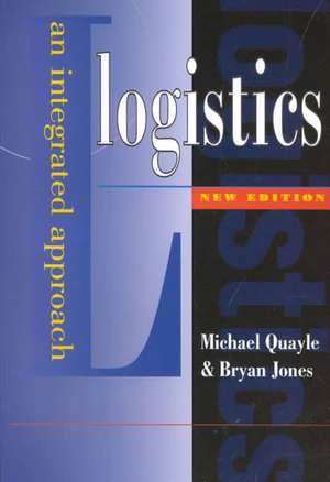 Logistics: An Integrated Approach de Michael R. Quayle