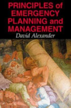 Principles of Emergency Planning and Management de David E. Alexander